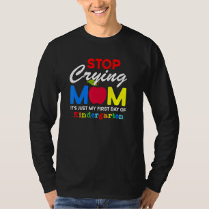 Hör auf zu weinen Mama es ist nur mein erster Tag  T-Shirt