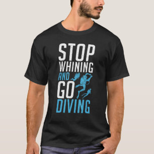 Hör auf zu weinen und geh tauchen T-Shirt