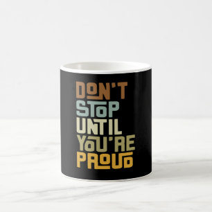 Hör nicht auf, bis du stolz bist kaffeetasse