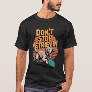 Hör nicht auf, Golden Retriever lustiger Hund L ab T-Shirt