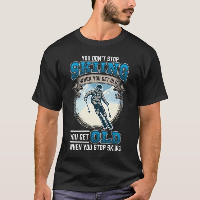 Hör nicht auf, Schneeberge Alte Skifahrer zu fahre T-Shirt (Vorderseite)