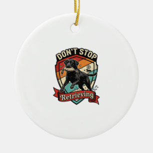 Hör nicht auf zu apportieren schwarzer Labrador Hu Keramik Ornament