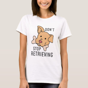 Hör nicht auf zu holen T-Shirt