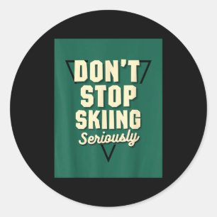 Hör nicht auf zu skifahren, ernsthaft - Schneebegr Runder Aufkleber