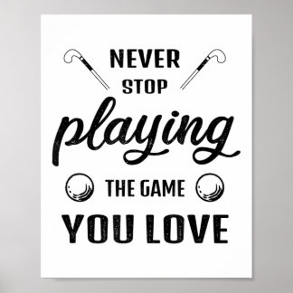 Hör niemals auf, das Spiel zu spielen, das du lieb Poster