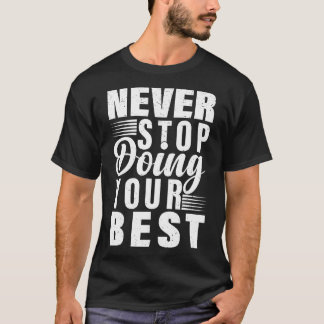 Hör niemals auf, dein Bestes zu geben T-Shirt