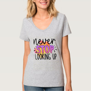 Hör niemals auf, nach oben zu schauen T-Shirt