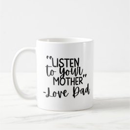 „Höre auf deine Mutter – In Liebe, Papa“ Individue Kaffeetasse