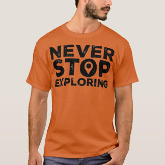 Höre nie auf zu erkunden T-Shirt