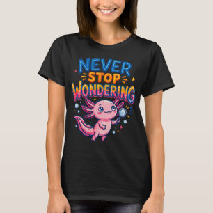 Höre nie auf zu wundern Axolotl Lupe T-Shirt