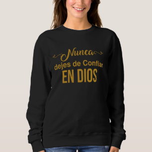 Höre niemals auf, auf Gott zu vertrauen. Sweatshirt