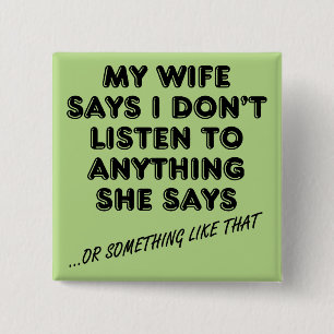 Hören auf meine Ehefrau Funny Button Abzeichen But