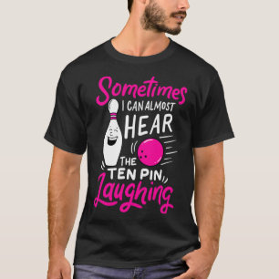 Hören Sie 10 Pin lachendes lustiges Bowling T-Shirt