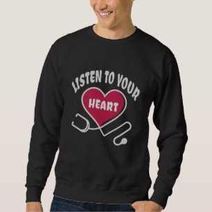 Hören Sie auf Ihr Herz-Stethoskop Sweatshirt