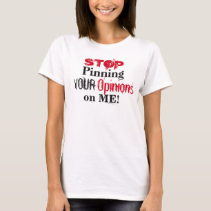 Hören Sie auf, Ihre Meinung zu meiner Fun-Aussage  T-Shirt
