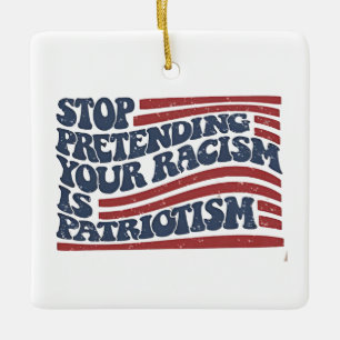 Hören Sie auf, Ihren Rassismus als Patriotismus au Keramikornament
