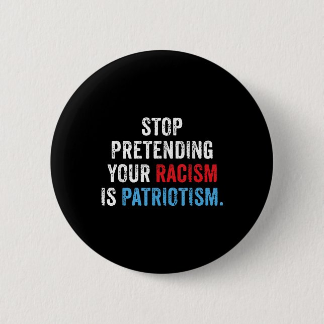 Hören Sie auf, so zu tun, als wäre Patriotismus An Button (Vorderseite)