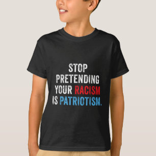 Hören Sie auf, so zu tun, als wäre Patriotismus An T-Shirt