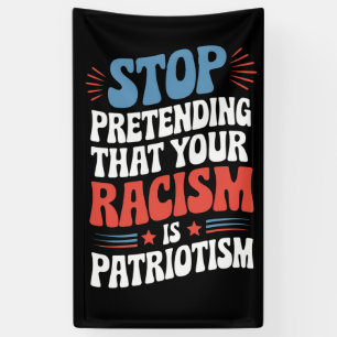Hören Sie auf, vorzugeben, dass Ihr Rassismus Patr Banner