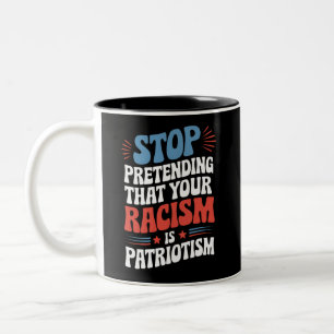 Hören Sie auf, vorzugeben, dass Ihr Rassismus Patr Zweifarbige Tasse