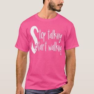 Hören Sie auf zu reden und zu laufen T-Shirt