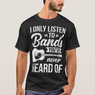 Hören Sie Bands, die Sie noch nie von Indie Music  T-Shirt