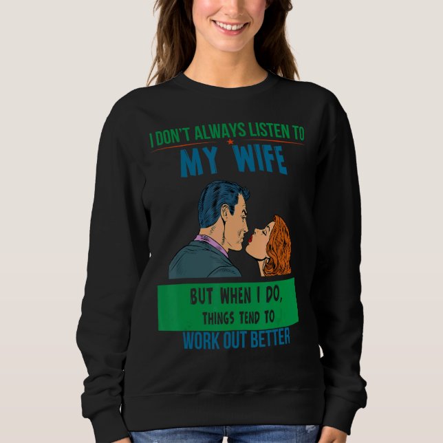 Hören Sie Ehefrau Dinge funktionieren besser Spaß  Sweatshirt (Vorderseite)