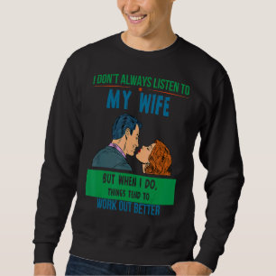 Hören Sie Ehefrau Dinge funktionieren besser Spaß Sweatshirt