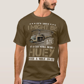 Hören Sie ein Huey eine Mile weg Vietnam Veteran Ä T-Shirt