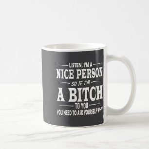 Hören Sie ich bin eine nette Person, wenn ich also Kaffeetasse