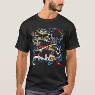 Hören Sie Ihre Stimme! T-Shirt