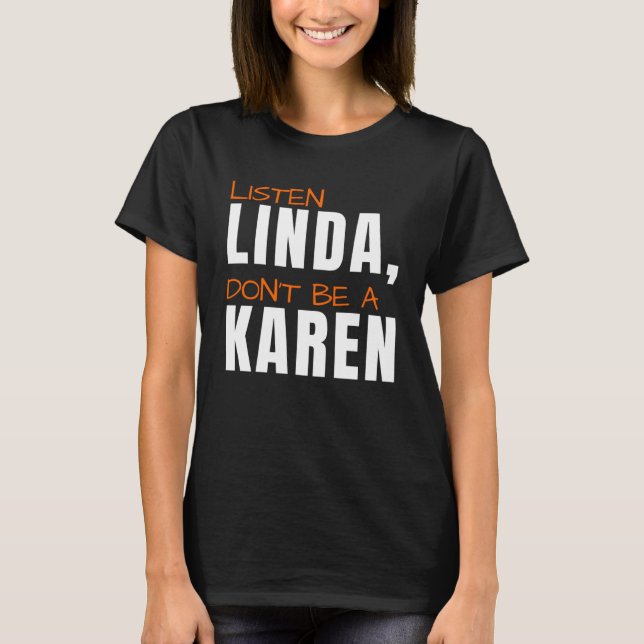 Hören Sie Linda Don't be Karen Humore Joke Karen T-Shirt (Vorderseite)