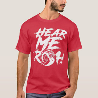 Hören Sie mir Roar T-Shirt