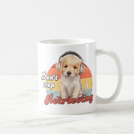 Hören Sie nicht auf, den lustigen Golden Retriever Kaffeetasse
