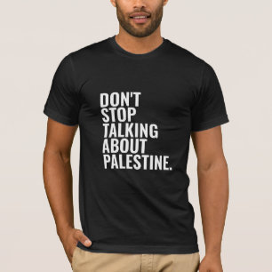 Hören Sie nicht auf, über Palestine Basic White zu T-Shirt