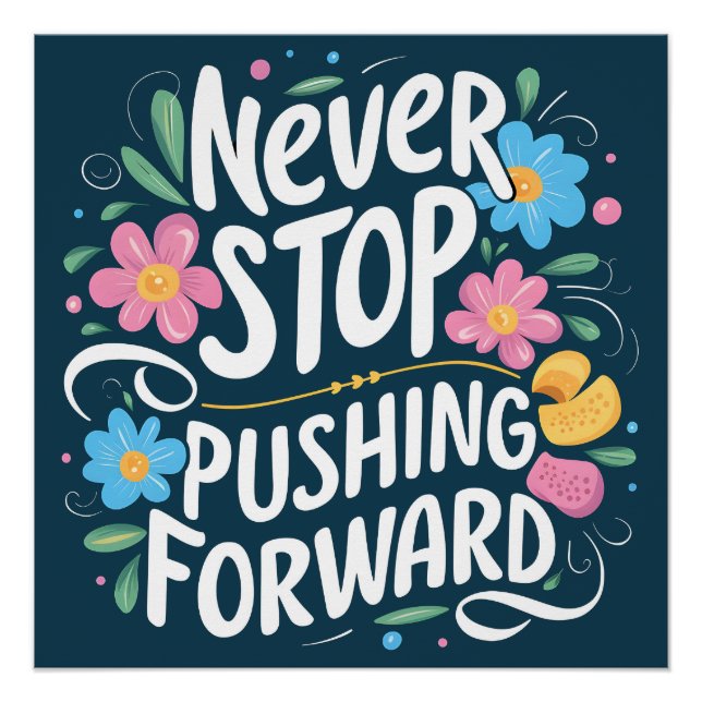 Hören Sie niemals auf, florale Typografie voranzut Poster (Vorderseite)