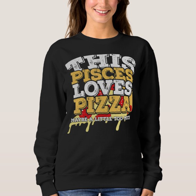 Horoscope Zodiac Sign Pisces Lieben Pizza Sweatshirt (Vorderseite)