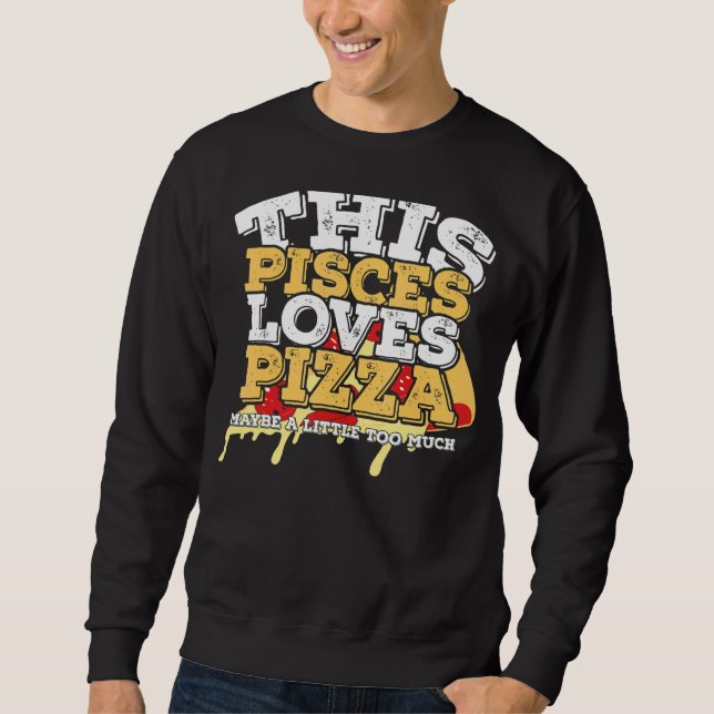 Horoscope Zodiac Sign Pisces Lieben Pizza Sweatshirt (Vorderseite)