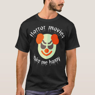 Horror-Filme machen mich glücklich T-Shirt