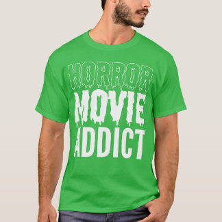 Horror Movie Addict Moviegoer Gift Friends T-Shirt