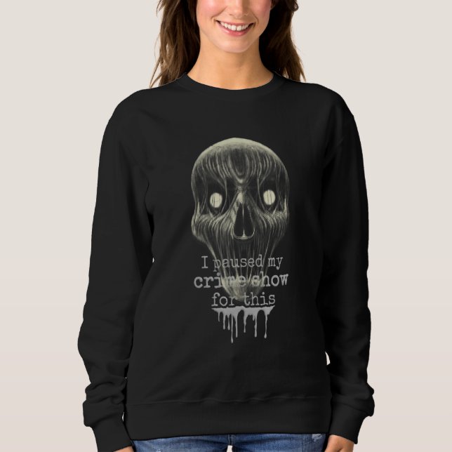 Horror skull  For this I have interrupted my crime Sweatshirt (Vorderseite)