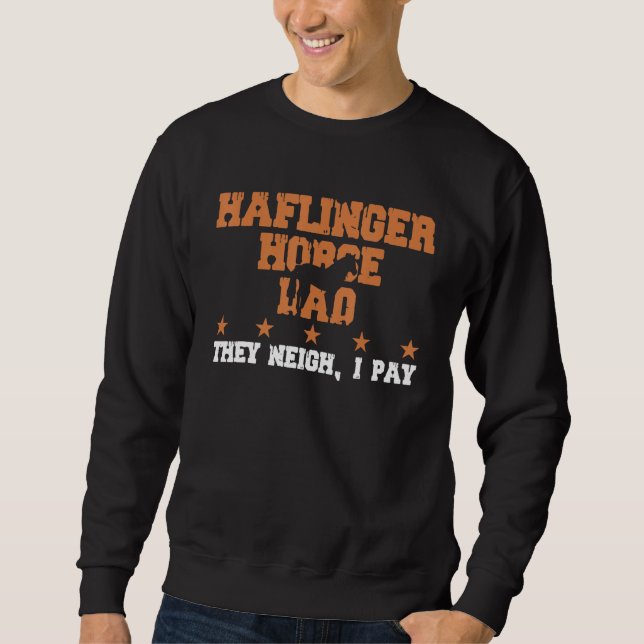 Horse Dad They Neigh I Pay  Haflinger Horse 1 Sweatshirt (Vorderseite)