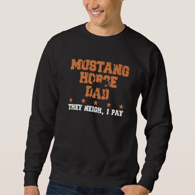 Horse Dad They Neigh I Pay  Mustang Horse  1 Sweatshirt (Vorderseite)