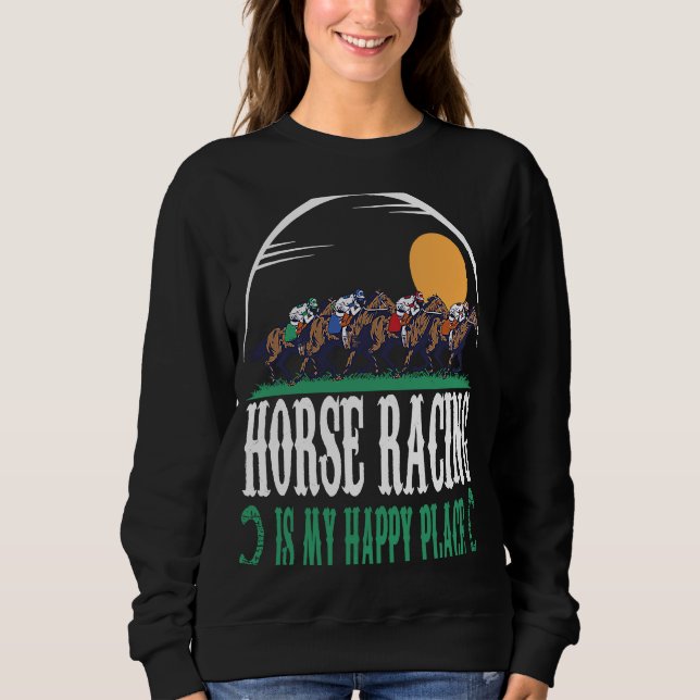 Horse Racing Is My Happy Place Jockeys Horse Racin Sweatshirt (Vorderseite)