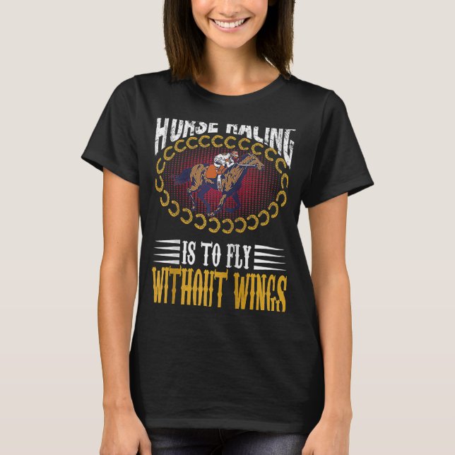 Horse Racing Is To Fly Without Wings Jockeys Quote T-Shirt (Vorderseite)