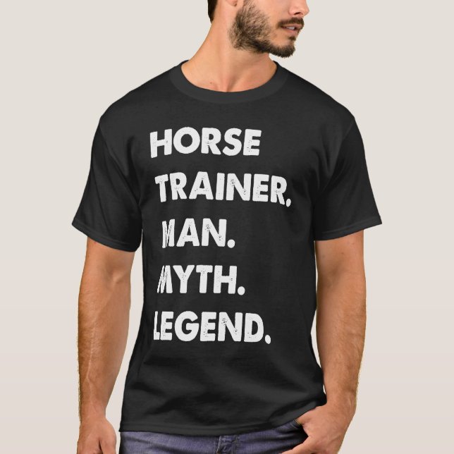 Horse Trainer Man Myth Legend T-Shirt (Vorderseite)
