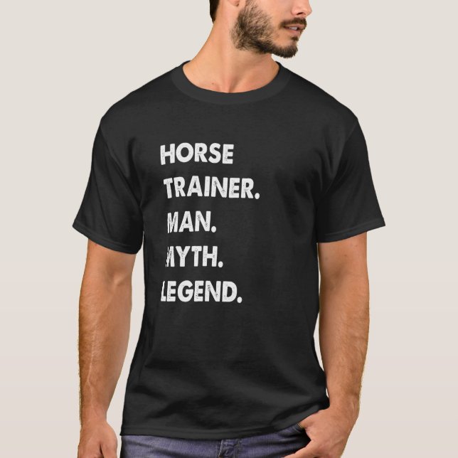 Horse Trainer Man Myth Legend T-Shirt (Vorderseite)