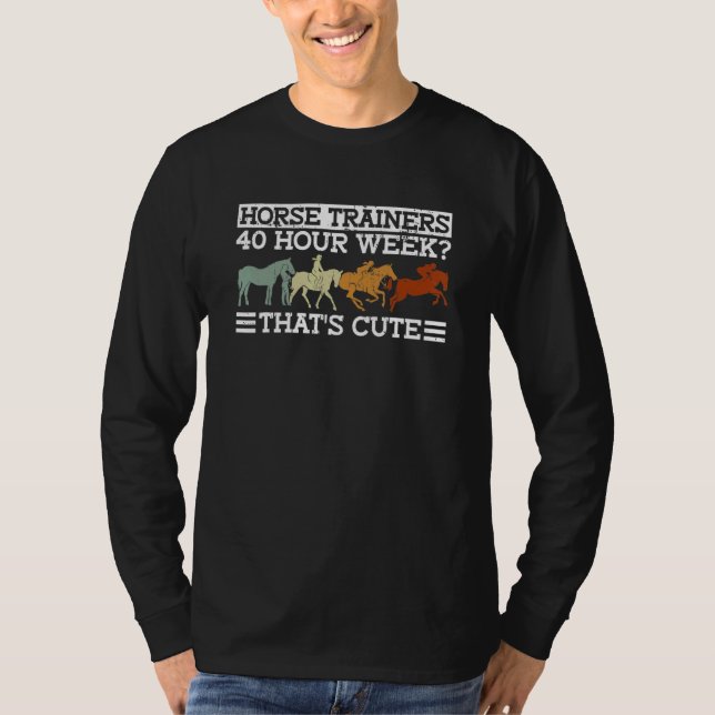 Horse Trainers 40 Hour Week That's Cute  Horseback T-Shirt (Vorderseite)