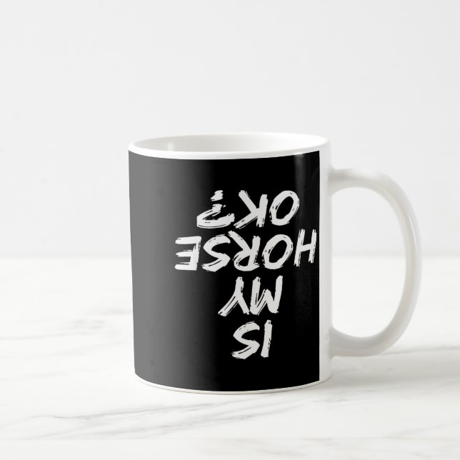 Horseback Riding Funny Saying Is My Horse Ok Horse Kaffeetasse (Rechts)