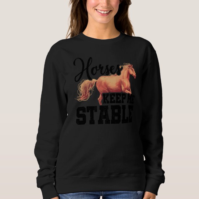 Horses Keep Me Stable Horse Lover Equestrian Horse Sweatshirt (Vorderseite)